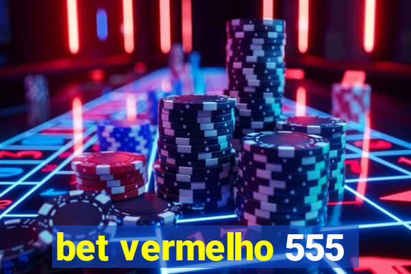 bet vermelho 555